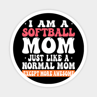 I am a Softball Mom Just Like Normal Mom Except more Awesome Magnet